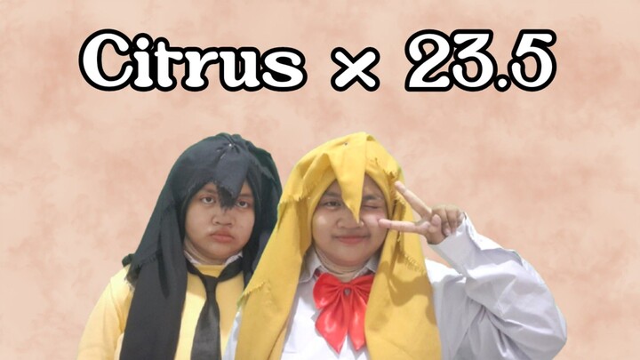 Gini Jadinya Kalau Karakter Citrus Ada Di Series 23.5 - ELLYNAHIKARI ♡