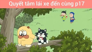 Quyết tâm lái xe đến cùng p17