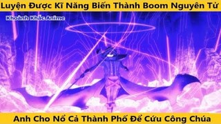 Tự Chuyển Sinh Thành Boom Nguyên Tử Vì Ghét Bản Thân | Anime Chuyển Sinh | Khoảnh Khắc Anime