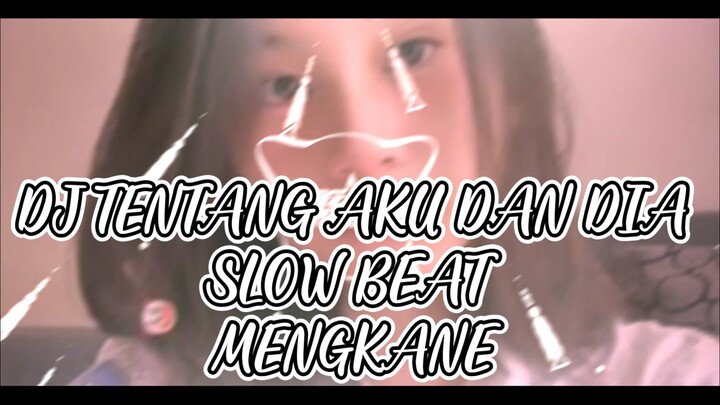 DJ TENTANG AKU DAN DIA SLOW BEAT MENGKANE BY BAGAS FACHRI
