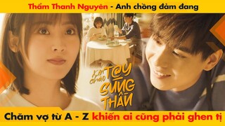 THẨM THANH NGUYÊN - ANH CHỒNG ĐẢM ĐANG CHĂM VỢ TỪ A ĐẾN Z KHIẾN AI CŨNG PHẢI GHEN TỊ || 你好神枪手