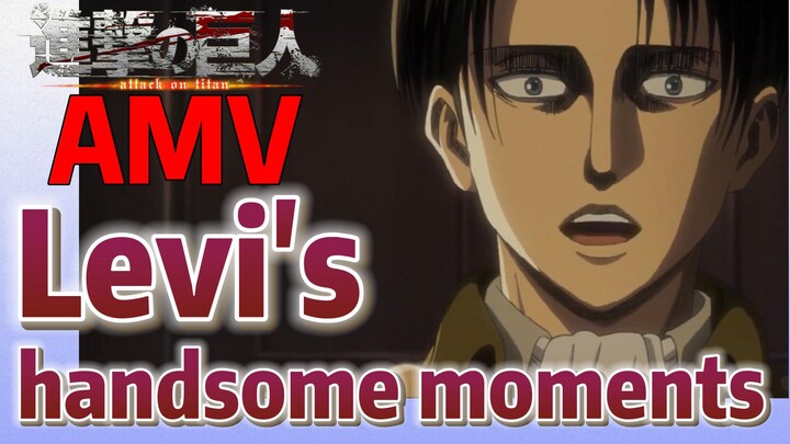 [Attack on Titan]  AMV | Levi's handsome moments