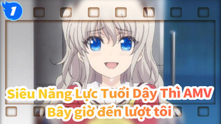 Siêu Năng Lực Tuổi Dậy Thì AMV
Bây giờ đến lượt tôi_A1