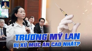 VÌ SAO TRƯƠNG MỸ LAN BỊ ĐỀ NGHỊ ÁN TỬ HÌNH?