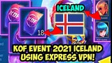 KOF EVENT 2021 ICELAND USING EXPRESS VPN | KOF FREE DRAW KOF FREE SKIN MOBILE LEGENDS BANG BANG