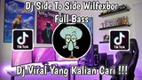DJ SIDE TO SIDE WILFEXBOR FULL BASS VIRAL TIKTOK TERBARU 2021 YANG KALIAN CARI !