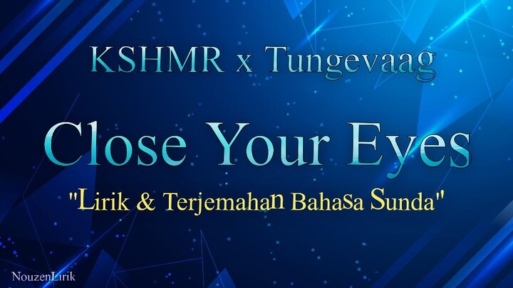 KSHMR x Tungevaag - Close Your Eyes | Lirik & Terjemahan Bahasa Sunda