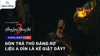 Đòn trả thù đáng sợ, liệu a dìn là kẻ giật dây? | Hùng Long Phong Bá 3 | Galaxy Play