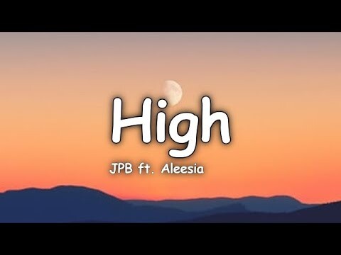 JPB - High (ft. Aleesia)[Lyrics]