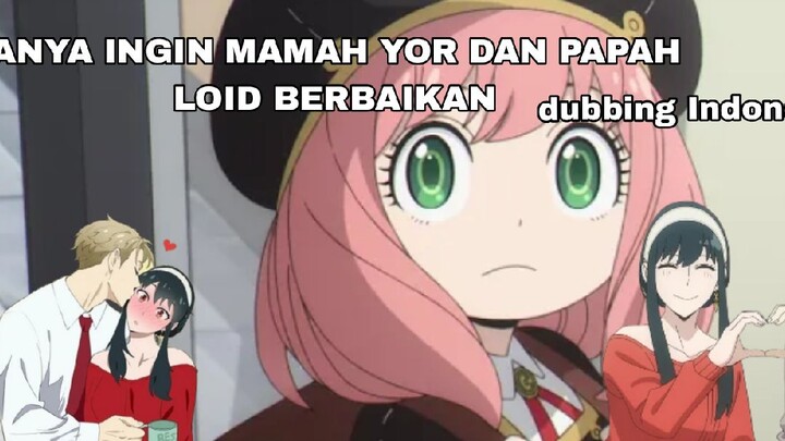 ANYA INGIN MAMAH YOR DAN PAPAH LOID BERBAIKAN!! dubbing Indonesia by:mimi