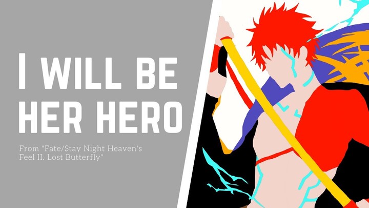 I will be her hero (from "Fate/Stay Night Heaven's Feel II. Lost Butterfly")