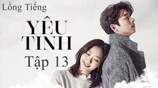 Yêu Tinh - Tập 13 | Lồng Tiếng