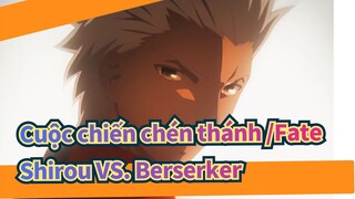 Cuộc chiến chén thánh /Fate
Shirou VS. Berserker