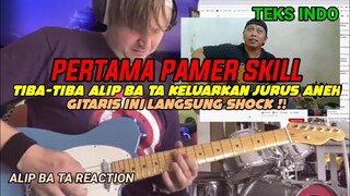 PERTAMA PAMER SKILL, TIBA2 ALIP KELUARIN JURUS ANEH, GITARIS INI LANGSUNG SHOCK❗|| ALIP BA TA REACT