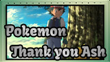 Pokemon|Thank you，Ash！