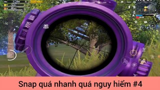 Snap quá nhanh quá nguy hiểm p4