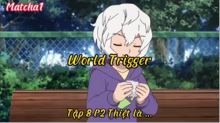 World trigger_Tập 8 P2 Thiệt là