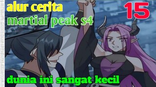 Alur Cerita Martial Peak S4 Part 15 : Dunia Ini Sangat Kecil