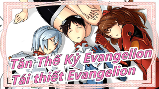 [Tân Thế Kỷ Evangelion] Tái thiết Evangelion