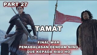 FINAL WAR ! PEMBALASAN DENDAM NING QUE KEPADA XIAO HO - ALUR CERITA EVER NIGHT PART 27