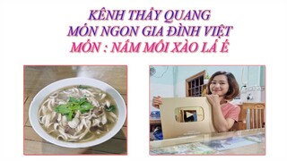 THẦY QUANG - MÓN NGON GIA ĐÌNH VIỆT - NẤM MỐI XÀO LÁ É