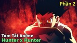 Tóm Tắt Anime : " Thợ Săn Kỳ Tài " | Hunter x Hunter | Phần 2 | Review Anime