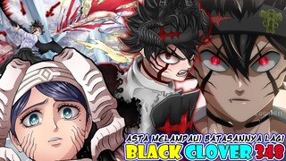 Counter Attack Terkuat Asta [Black Clover 348] Asta Melampaui Batasan-nya Lagi? Asta vs Sister Lily