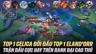 Top 1 Celica Đối Đầu Top 1 Eland'orr Trong Trận Đấu Cực Hay Trên Rank Đại Cao Thủ Việt