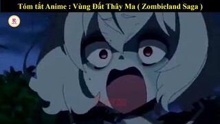 Review  Anime : Vùng Đất Thây Ma ( Zombieland Saga )-tóm tắt anime