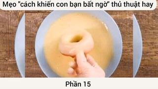 Mẹo cách khiến con bạn bất ngờ thủ thuật hay #15