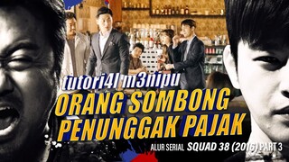 penunggak pajak SOMBONG berakhir TRAGIS - Alur Serial SQUAD 38 / 38 task force (2016) part 3