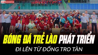 Vì sao bóng đá trẻ LÀO PHÁT TRIỂN? Câu chuyện đi lên từ đống tro tàn