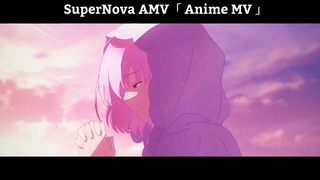 SuperNova AMV「 Anime MV 」Hay Nhất