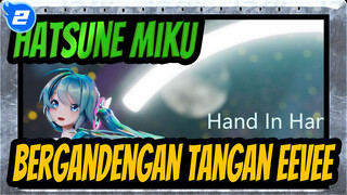 [Hatsune Miku / MMD] Bergandengan Tangan, EEVEE_2