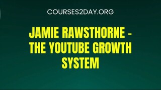[COURSES2DAY.ORG] Jamie Rawsthorne – The YouTube Growth System Download