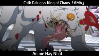 Cath Palug vs King of Chaos「AMV」