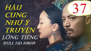 [FULL HD] Hậu Cung Như Ý Truyện - Tập 37 | Lồng Tiếng