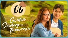 Golden Scenery of Tomorrow - Episode 6 [Eng Sub]