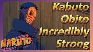 Kabuto Obito Incredibly Strong