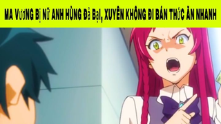 Ma Vương Bị Nữ Anh Hùng Đả Bại, Xuyên Không Đi Bán Thức Ăn Nhanh Phần 3 #animehaynhat