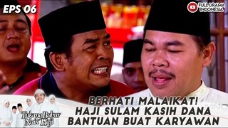 BERHATI MALAIKAT! HAJI SULAM KASIH DANA BANTUAN BUAT KARYAWAN - TBNH EPS 06