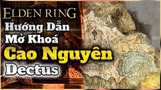 Elden Ring | Cách mở khoá khu vực Cao Nguyên DECTUS đơn giản nhất