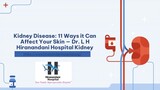 Kidney Disease: 11 Ways it Can Affect Your Skin — Dr. L H Hiranandani Hospital Kidney