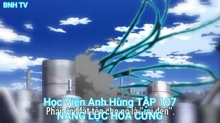 Học Viện Anh Hùng TẬP 107-NĂNG LỰC HÓA CỨNG