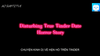 [VIETSUB] HẸN HÒ QUA TINDER CÓ NGUY HIỂM KHÔNG #horrorstory