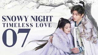 🇨🇳EP 7 | Snowy Night: Timeless Love (2O24) [EngSub]