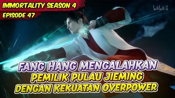 FANG HAN MENGALAHAKAN PEMILIK PULAU KEKACAUAN ｜ IMMORTALITY ｜ EPS 47