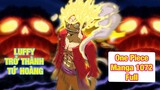 ALL IN ONE l Manga One Piece Tập 1072 || LUFFY GOD NIKA ĐÁNH BẠI KAIDO l REVIEW ONE PIECE