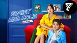 Sweet and Cold Episode 7 [Eng Sub]