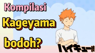 [Haikyuu!!] Kompilasi | Kageyama bodoh?